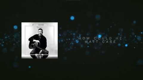 Matt Case - How Could He (Official Lyric Video)