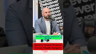 Society Wants Women To Get Plastic Surgery Says Modern Woman #redpill