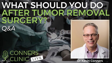 What Should You Do After Tumor Removal Surgery? | Conners Clinic Live