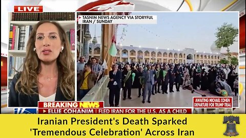 Iranian President's Death Sparked 'Tremendous Celebration' Across Iran