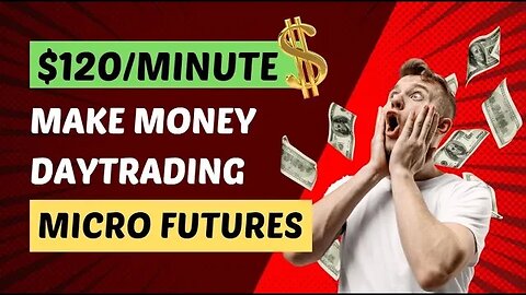 $120 PER MINUTER DAYTRADING MICRO FUTURES