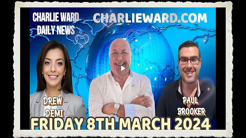 CHARLIE WARD DAILY NEWS WITH PAUL BROOKER DREW DEMI - FRIDAY 8TH MARCH 2024