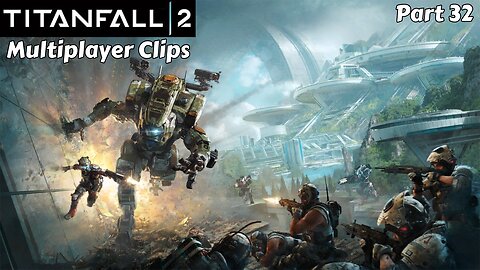 Titanfall 2: Multiplayer Clips - Part 32