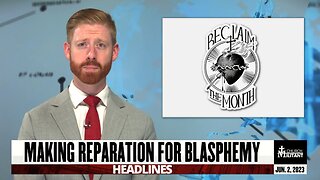 Making Reparation for Blasphemy — Headlines — June 2, 2023