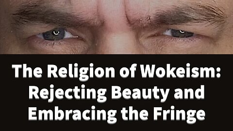 Wokeism as Religion? Denying Reality to Embrace Fringe Beliefs & Cultural Consequences