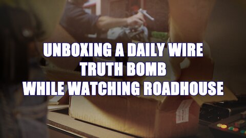 Opening a Daily Wire Truth Bomb While Watching Roadhouse