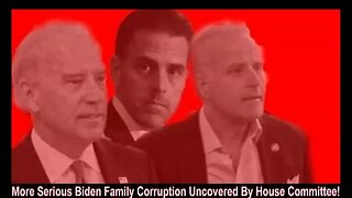 More Serious Biden Family Corruption Uncovered By House Committee!