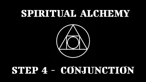 ♀ Spiritual Alchemy - Step 4 - Conjunction