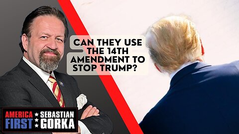Can they use the 14th Amendment to stop Trump? Sebastian Gorka on AMERICA First
