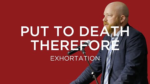 Put to Death Therefore | Toby Sumpter (Exhortation – King's Cross)