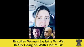 Brazilian Woman Explains What's Really Going on With Elon Musk