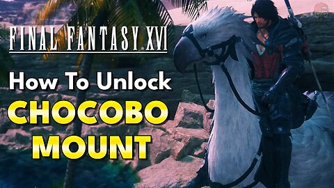 How to Unlock Rideable Chocobo Mount in Final Fantasy 16