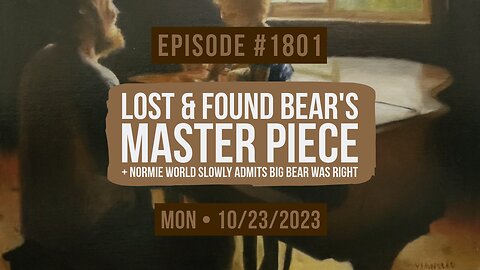 Owen Benjamin | #1801 Lost & Found Bear's Master Piece + Normie World Slowly Admits Big Bear Was Right