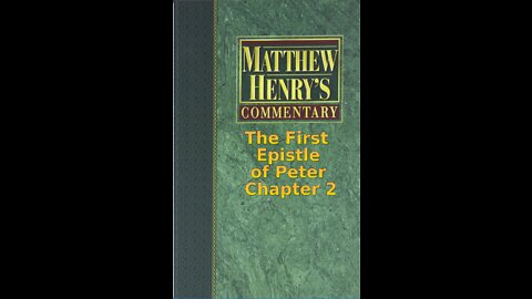 Matthew Henry's Commentary on the Whole Bible. Audio by Irv Risch. 1 Peter Chapter 2
