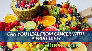 Can You Heal From Cancer With a Fruit Diet