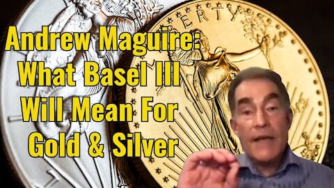 Andrew Maguire: What Basel III Means For Gold & Silver