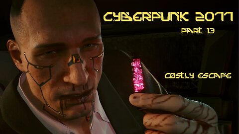 Cyberpunk 2077 Part 13 - Costly Escape