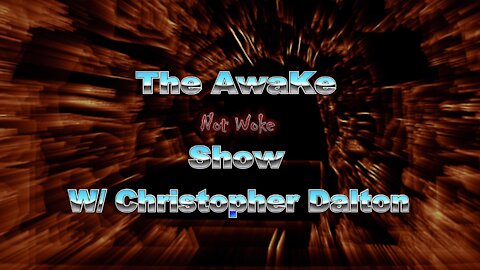 THE AWAKE NOT woke SHOW w/ Christopher Dalton - "Blessed are Those who are Persecuted"