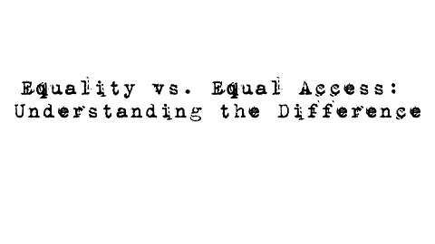 Equality vs. Equal Access: Understanding the Difference