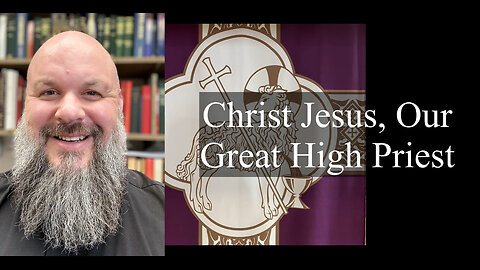 2024.03.17 – Christ Jesus, Our Great High Priest