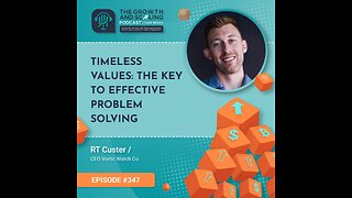 Ep#347 RT Custer: Timeless Values: The Key to Effective Problem Solving