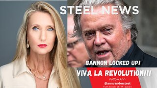 7.1.2024 STEEL NEWS: BANNON LOCKED UP – VIVA LA REVOLUTION!