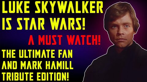 LUKE SKYWALKER IS STAR WARS! THE ULTIMATE MARK HAMILL AND FAN APPRECIATION OF OUR HERO!