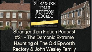 STFP#31 The Demonic Extreme Haunting Of Old Epworth Rectory & John Wesley Family - Spiritual Warfare