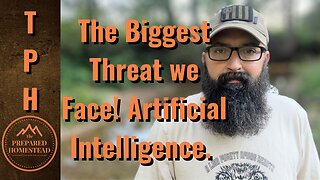 The Biggest Threat we Face! Artificial Intelligence.