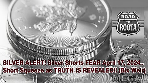 SILVER ALERT! Silver Shorts FEAR April 17, 2024...Short Squeeze as TRUTH IS REVEALED!! (Bix Weir)