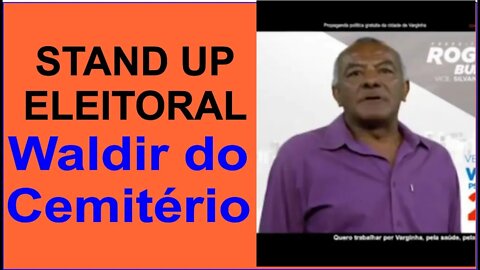 Stand Up Eleitoral - Candidato Waldir do Cemitério