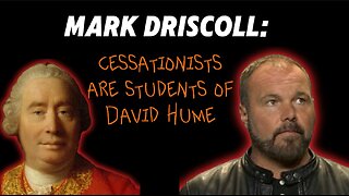 Mark Driscoll Says "Cessationaists Are Students of David Hume"