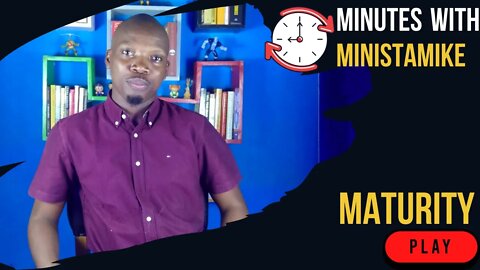 MATURITY - Minutes With MinistaMike, FREE COACHING VIDEO