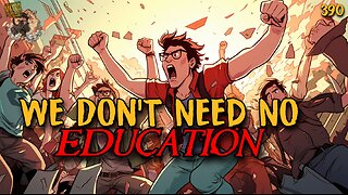 #390: We Don’t Need No Education (Clip)