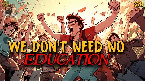 #390: We Don’t Need No Education (Clip)