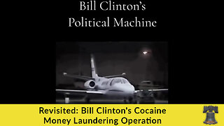 Revisited: Bill Clinton's Cocaine Money Laundering Operation