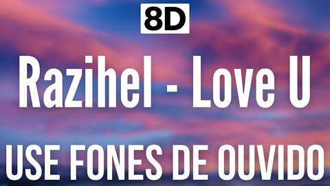 Razihel - Love U | 8D AUDIO (USE FONES DE OUVIDO 🎧)