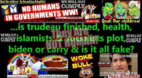 …is Trudeau finished, health, islamists & socialist plot, Biden or carry & is it all fake?
