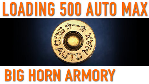 Hand Loading 500 Auto Max - Big Horn Armory