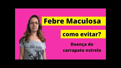 Febre maculosa: Como prevenir? Doença do carrapato estrela (caso dos PMs no Rio de Janeiro)