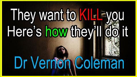 Dr. Vernon Coleman- They Want To KILL You and Here's How They Will Do It...