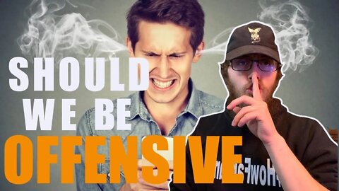 Why We SHOULD BE Able To Be OFFENSIVE - What You NEED To Know