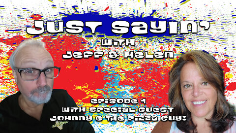 Just Sayin with Jeff and Helen, Episode 1 Johnny C The Pizza Guy