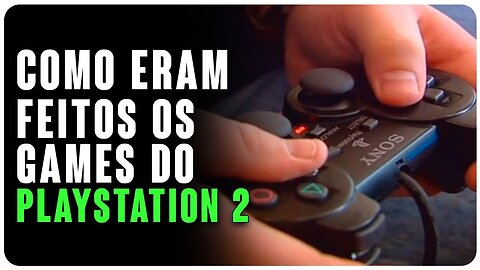 COMO ERAM FEITOS OS JOGOS DO GPLAYSTATION 2