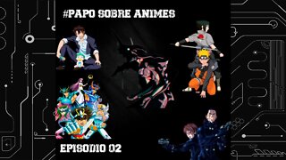 #02 Papo Sobre Animes - Animes que mereciam continuação, remake ou reboot