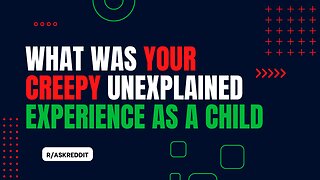 What Was Your Creepy Unexplained Experience As A Child | r/AskReddit | R3ady