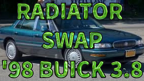 '98 Buick 3.8 Radiator Swap, How to Change