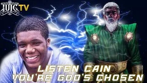 Listen Cain!! You're God's Chosen