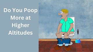 Do You Poop More at Higher Altitudes?