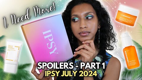 IPSY JULY 2024 SPOILERS - I NEED more SPOILERS!